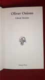 Oliver Onions - Ghost Stories, Tartarus Press, 2000, First Edition, Limited