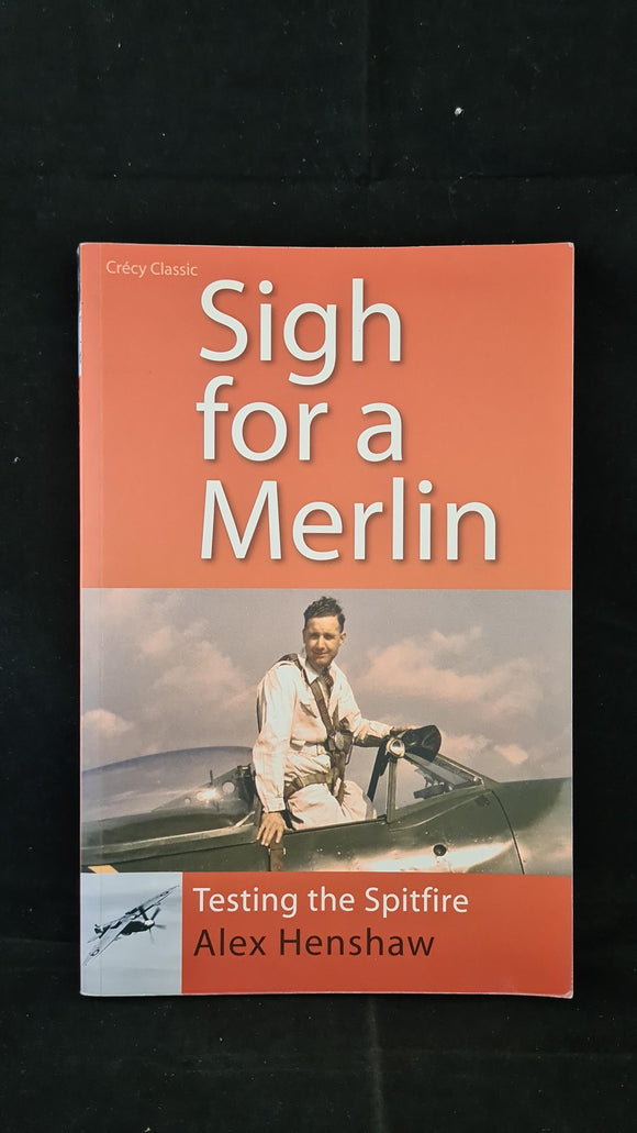 Alex Henshaw - Sigh for a Merlin, Crecy Publishing, 2007, Paperbacks