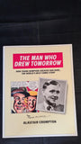 Alastair Crompton - The Man Who Drew Tomorrow, Who Dares Publishing, 1985