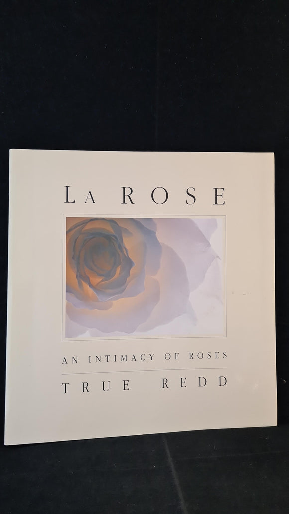 True Redd - La Rose, An Intimacy of Roses, Western Eye Press, 1990