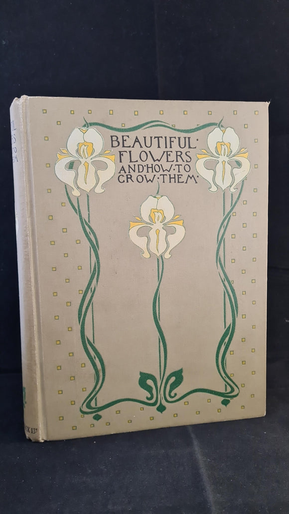 Horace Wright & Walter P Wright - Beautiful Flowers & How To Grow Them, T & E Jack, 1922