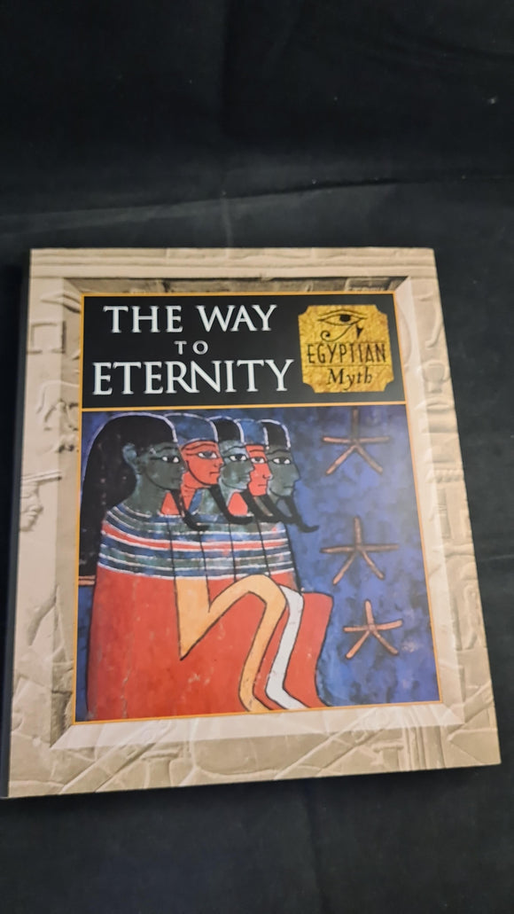 Fergus Fleming - The Way To Eternity: Egyptian Myth, Duncan Baird, 1997
