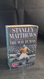 Stanley Matthews - The Way It Was, Headline, 2001, Paperbacks