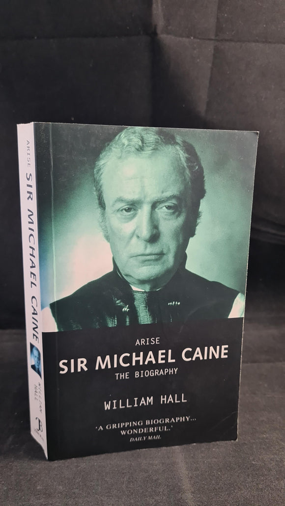 William Hall - Sir Michael Caine, The Biography, John Blake, 2001, Paperbacks