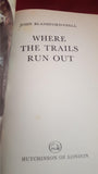 John Blashford-Snell - Where The Trails Run Out, Hutchinson, 1974, First Edition