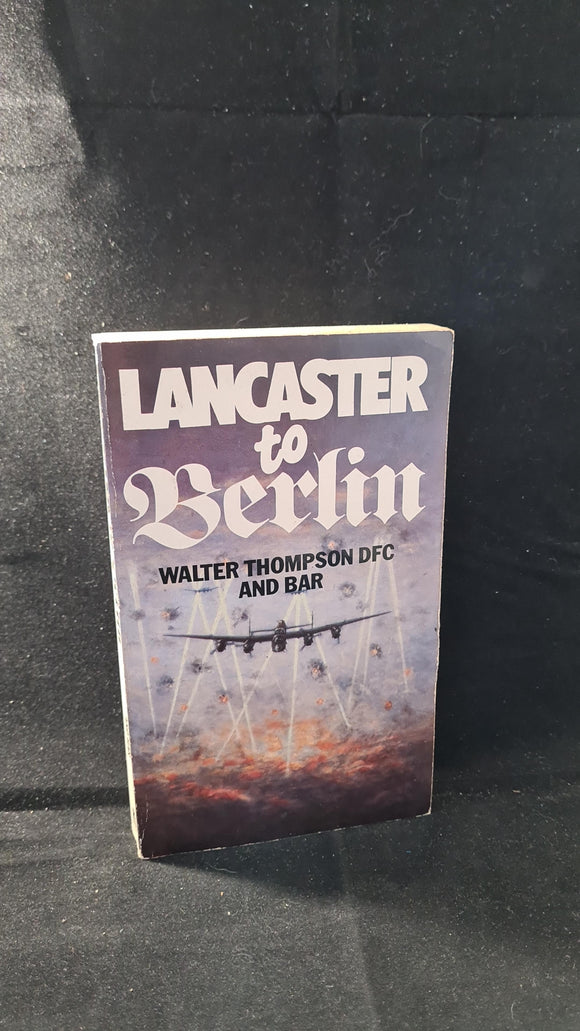 Walter R Thompson - Lancaster To Berlin, Goodall Publications, 1985, Paperbacks