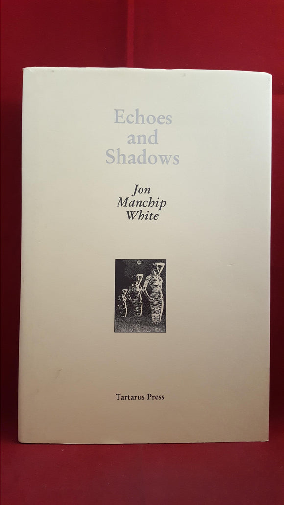 Jon Manchip White - Echoes and Shadows, Tartarus Press, 2003, First Edition, Limited