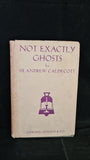 Andrew Caldecott - Not Exactly Ghosts, Edward Arnold, 1947