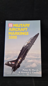 Peter R March & Howard J Curtis - Military Aircraft Markings 2000, Ian Allan