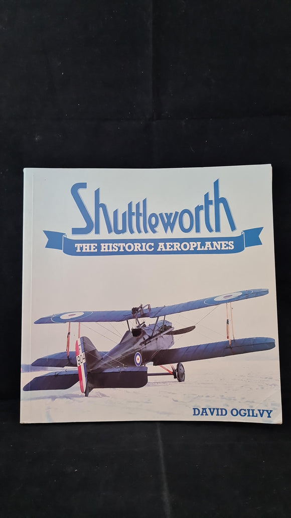 David Ogilvy - Shuttleworth, The Historic Aeroplanes, Airlife, 1989