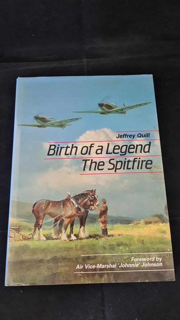 Jeffrey Quill - Birth of a Legend, The Spitfire, Quiller Press, 1986