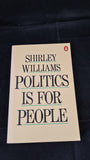 Shirley Williams - Politics Is For People, Penguin Books, 1981, Paperbacks