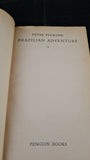 Peter Fleming - Brazilian Adventure, Penguin Books, 1957, Paperbacks