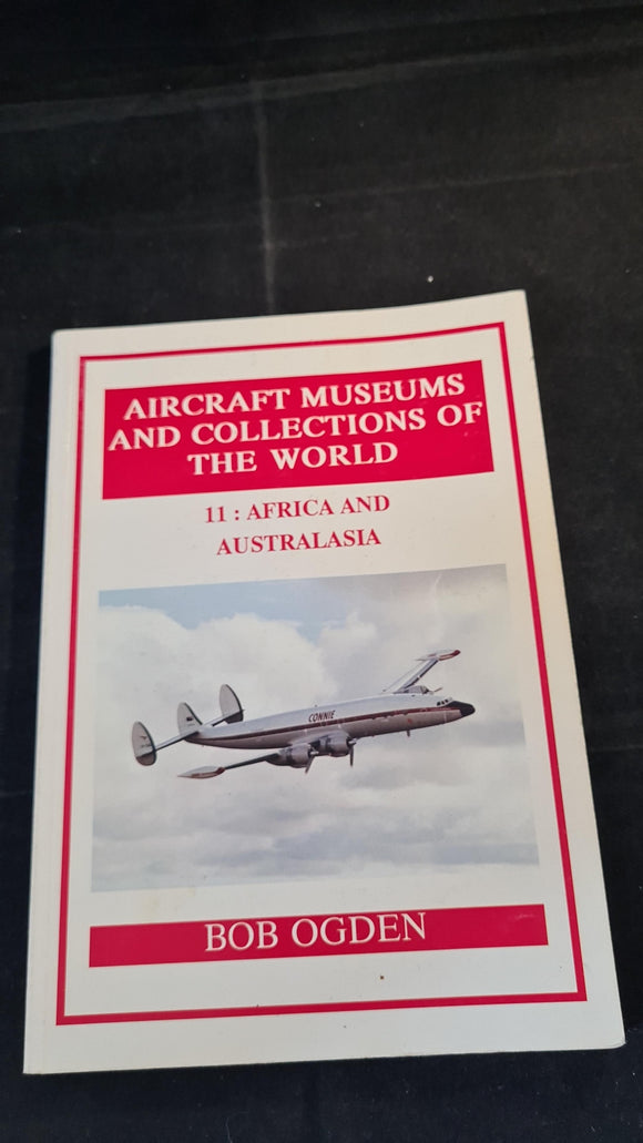 Aircraft Museums & Collections of The World, 11: Africa & Australasia, Bob Ogden