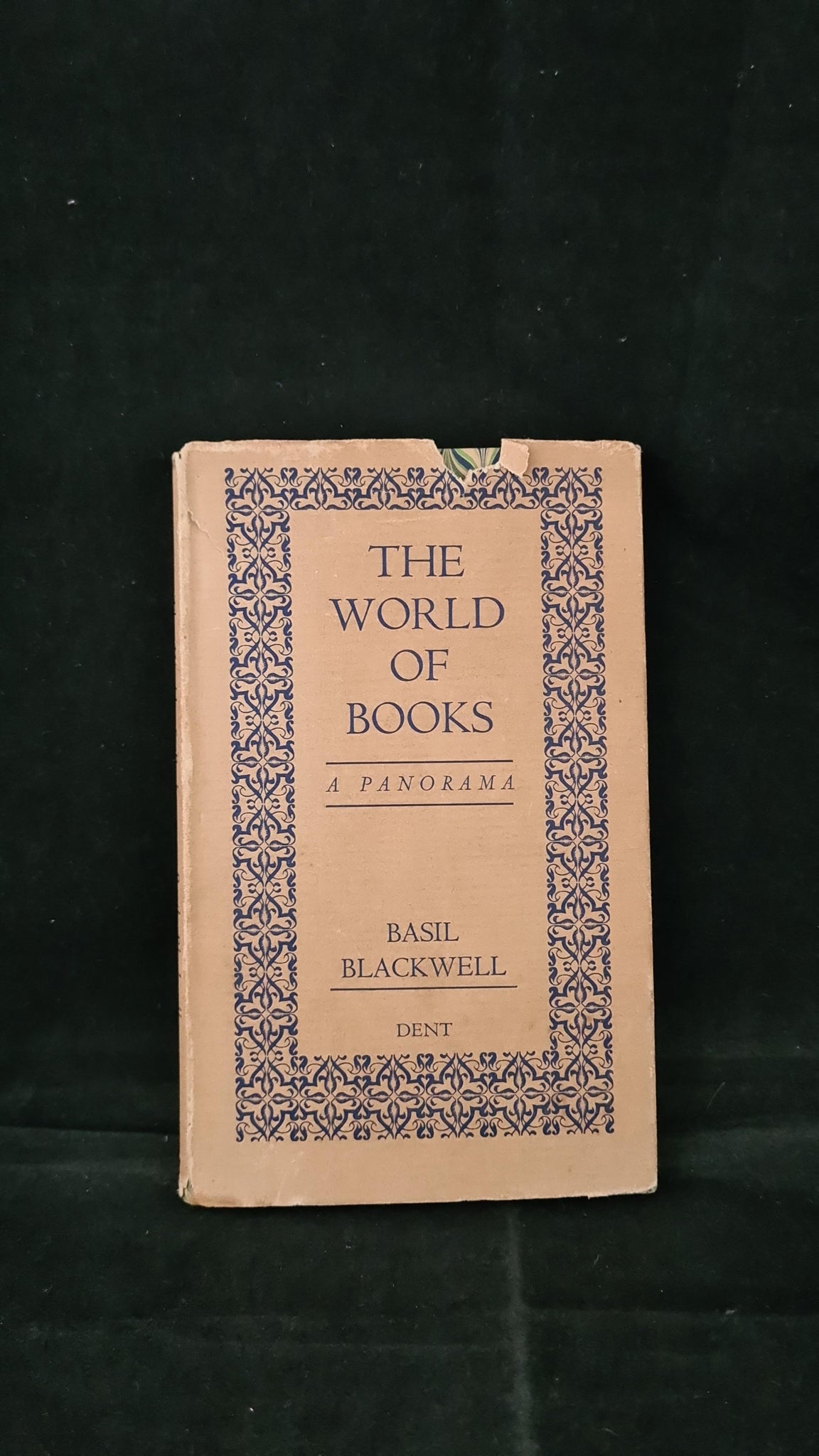 Basil Blackwell The World of Books A Panorama J M Dent 1932