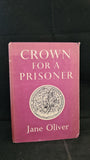 Jane Oliver - Crown For A Prisoner, Collins, 1953, First Edition