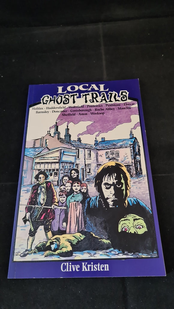 Clive Kristen - Local Ghost Trails, Wharncliffe Publishing, 1998, Paperbacks