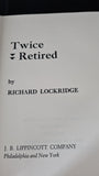 Richard Lockridge - Twice Retired, J B Lippincott, 1970, First Edition