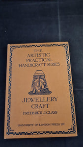 Frederick J Glass - Jewellery Craft, University on London Press, 1928