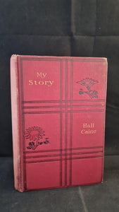 Hall Caine - My Story, William Heinemann, 1908, First Edition