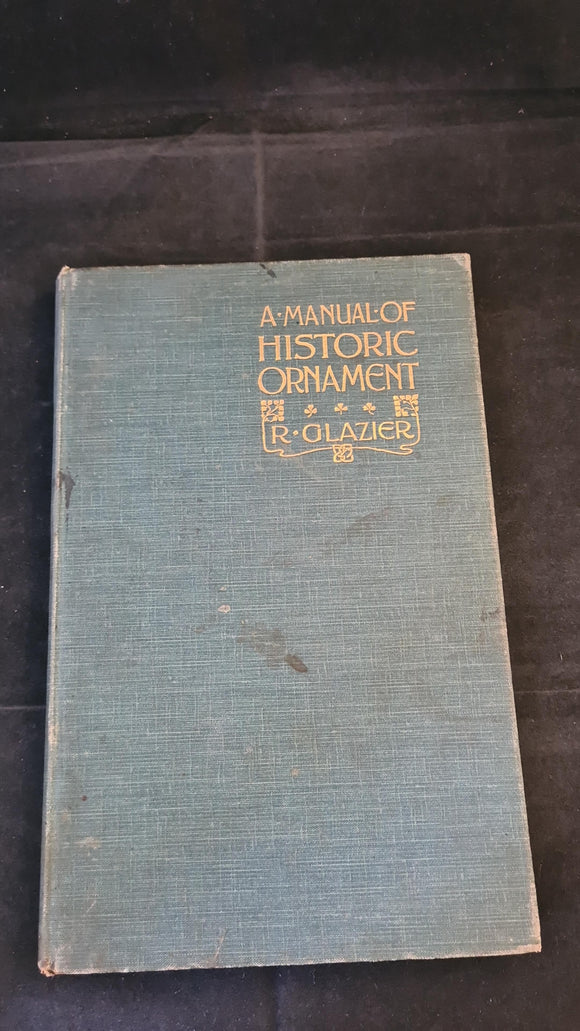 R Glazier - A Manual of Historic Ornament, B T Batsford, 1906