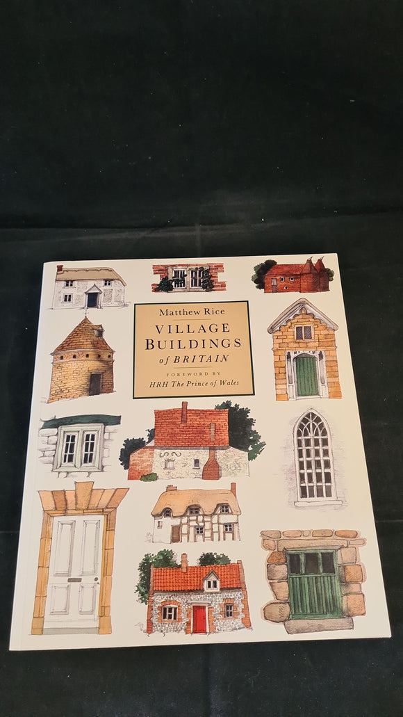 Matthew Rice - Village Buildings of Britain, Little, Brown & Company, 1992