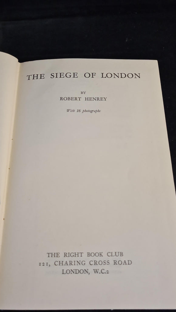 Robert Henrey - The Siege of London, Right Book Club, 1946