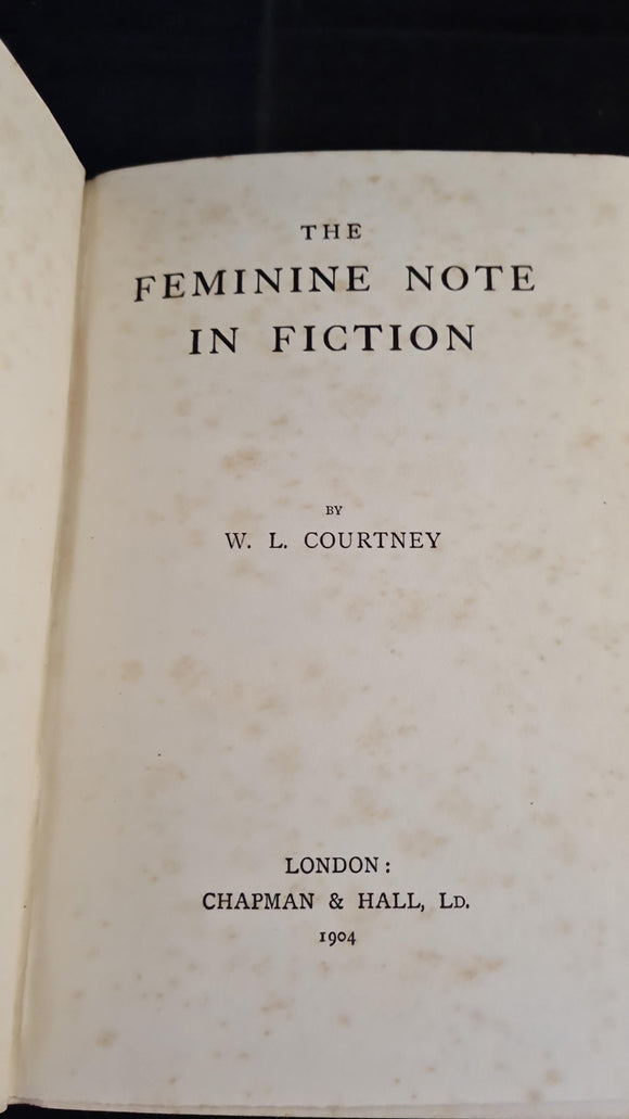 W L Courtney - The Feminine Note in Fiction, Chapman & Hall, 1904