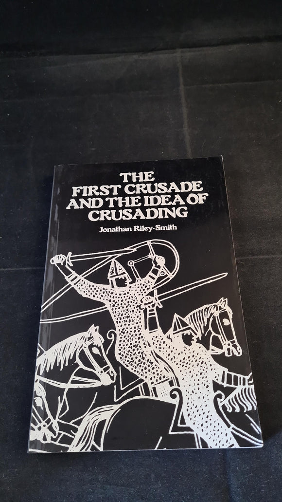 Jonathan Riley-Smith - The First Crusade & The Idea of Crusading, Athlone Press, 1995