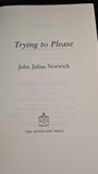 John Julius Norwich - Trying to Please, Dovecote Press, 2008