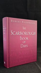 Robert Woodhouse - The Scarborough Book of Days, History Press, 2013