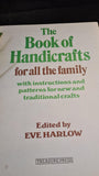 Eve Harlow - The Book of Handicrafts for all the family, Treasure Press, 1983