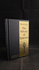 Derek John - The Felicity of Epigones, Egaeus Press, 2016, Limited