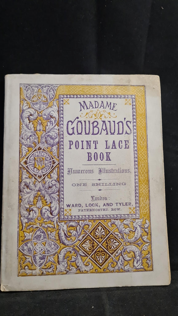 Madame Goubaud's Point Lace Book, Ward, Lock, & Tyler, no date