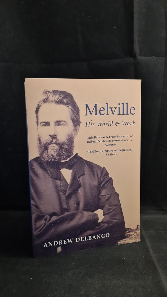 Andrew Delbanco - Melville, His World & Work, Picador, 2005, Paperbacks