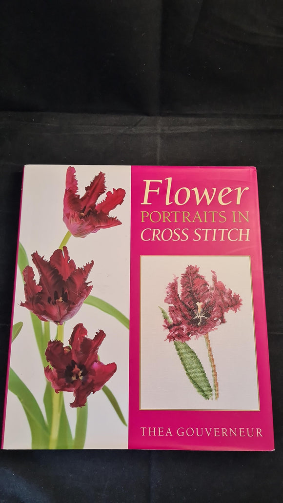 Thea Gouverneur - Flower Portraits in Cross Stitch, Murdoch Books, 2001