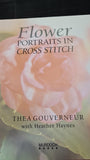 Thea Gouverneur - Flower Portraits in Cross Stitch, Murdoch Books, 2001