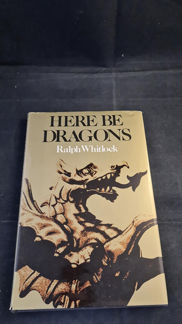 Ralph Whitlock - Here Be Dragons, George Allen & Unwin, 1983