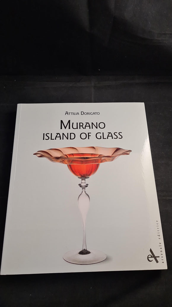 Attilia Dorigato - Murano Island of Glass, Arsenale Editrice, 2013