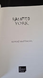 Rupert Matthews - Haunted York, The History Press, 2009