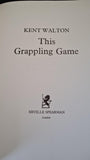 Kent Walton - This Grappling Game, Neville Spearman, 1967