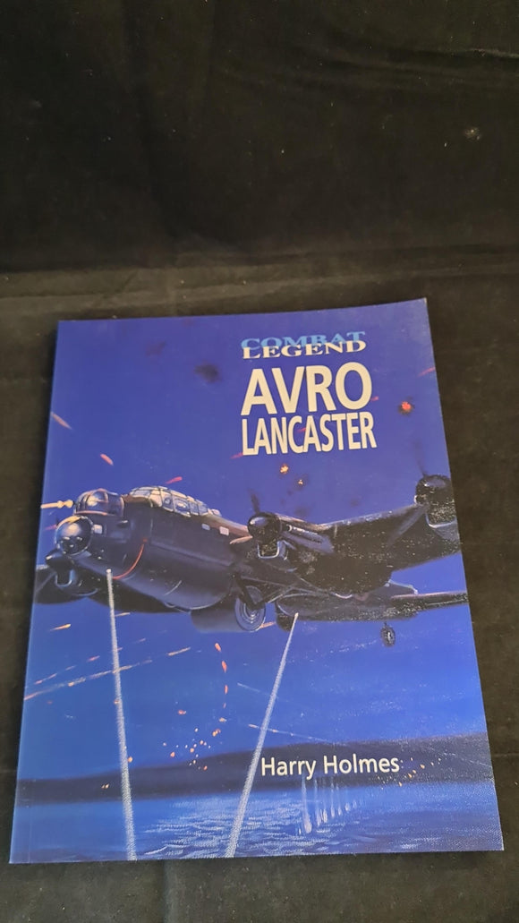 Harry Holmes - Combat Legend Avro Lancaster, Airlife Publishing 2002