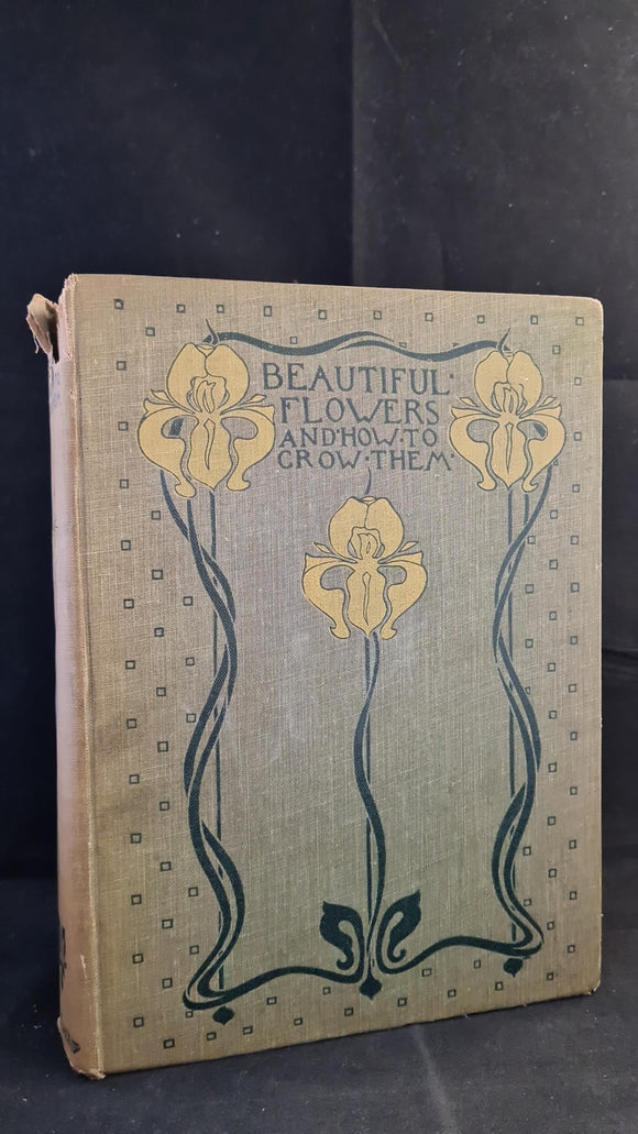 Horace Wright & Walter Wright - Beautiful Flowers & How To Grow Them, T C & E C Jack