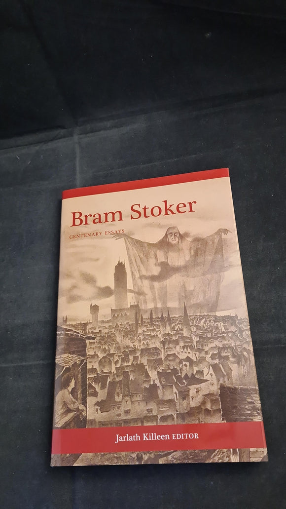 Jarlath Killeen - Bram Stoker, Centenary Essays, Four Courts Press, 2014