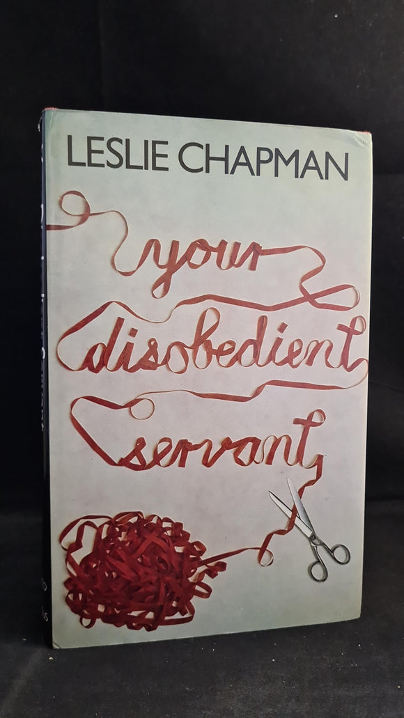 Leslie Chapman - Your Disobedient Servant, Chatto & Windus, 1978