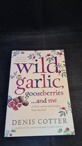 Denis Cotter - Wild Garlic, Gooseberries...and me, Collins, 2010, Paperbacks