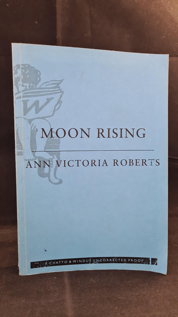 Ann Victoria Roberts - Moon Rising, Chatto & Windus Uncorrected Proof, 2000