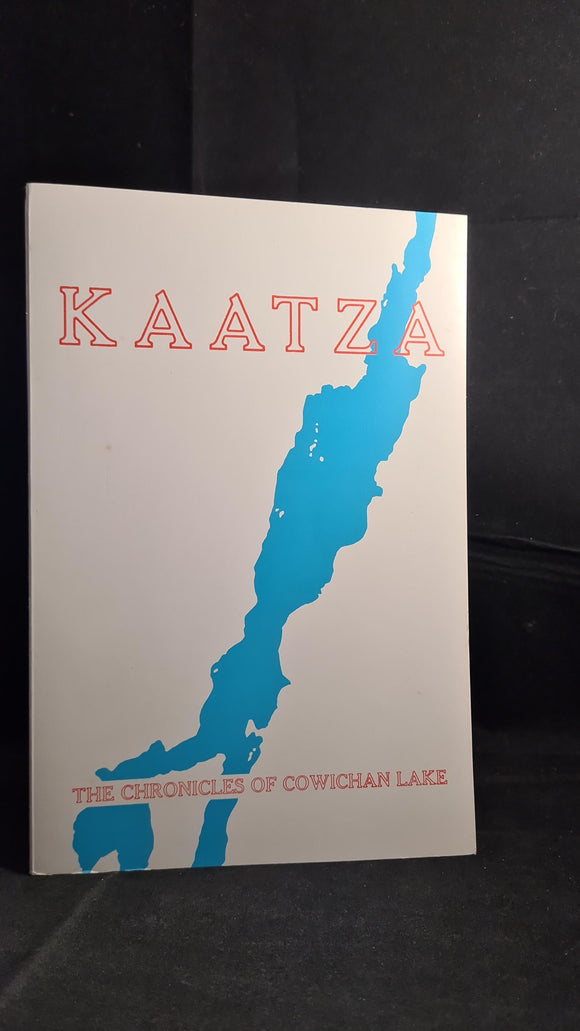 John F T Saywell - Kaatza, The Chronicles of Cowichan Lake, First Edition April 1967