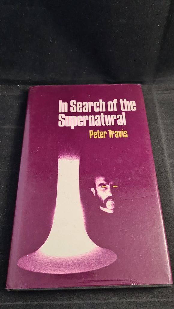 Peter Travis - In Search of the Supernatural, Wolfe Publishing, 1975
