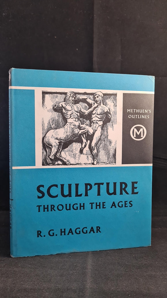 Reginald G Haggar - Sculpture Through The Ages, Methuen, 1960